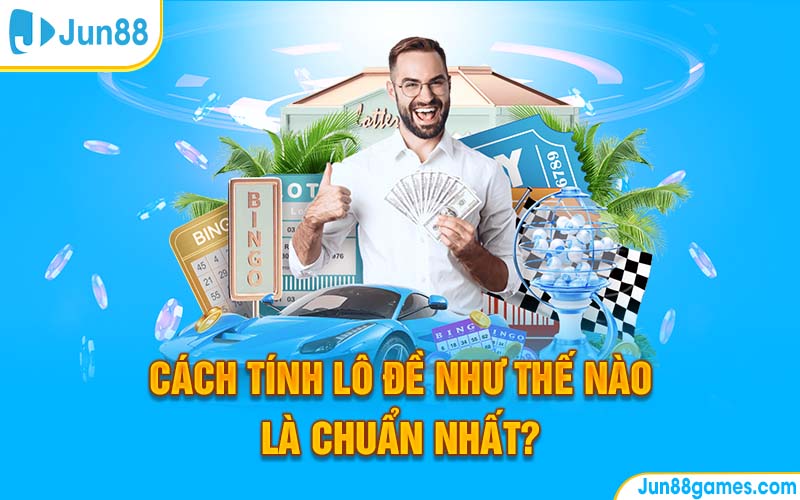 Cách Tính Lô Đề Như Thế Nào Là Chuẩn Nhất?